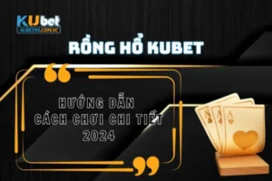 Rồng Hổ Kubet